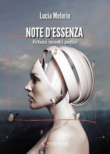 Note d'essenza. Virtuosi incontri poetici - Lucia Melorio - Libro Controluna 2024 | Libraccio.it