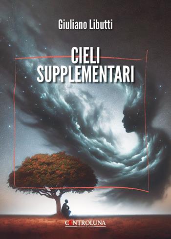 Cieli supplementari - Giuliano Libutti - Libro Controluna 2025 | Libraccio.it