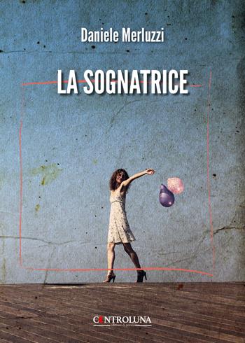 La sognatrice - Daniele Merluzzi - Libro Controluna 2025 | Libraccio.it