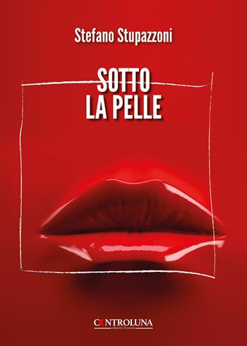 Sotto la pelle - Stefano Stupazzoni - Libro Controluna 2025 | Libraccio.it