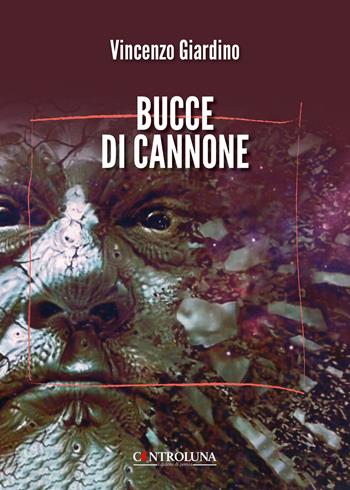 Bucce di cannone - Vincenzo Giardino - Libro Controluna 2024 | Libraccio.it