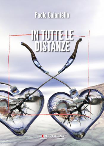 In tutte le distanze - Paolo Caianiello - Libro Controluna 2025 | Libraccio.it