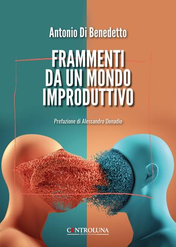 Frammenti da un mondo improduttivo - Antonio Di Benedetto - Libro Controluna 2025 | Libraccio.it