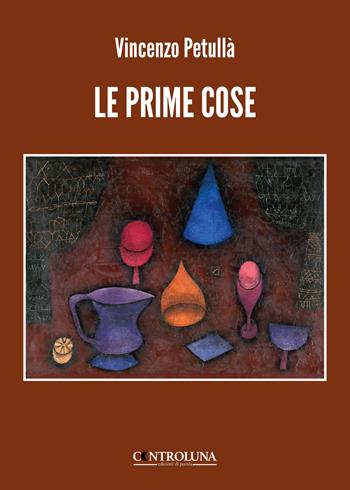 Le prime cose - Vincenzo Petullà - Libro Controluna 2025 | Libraccio.it