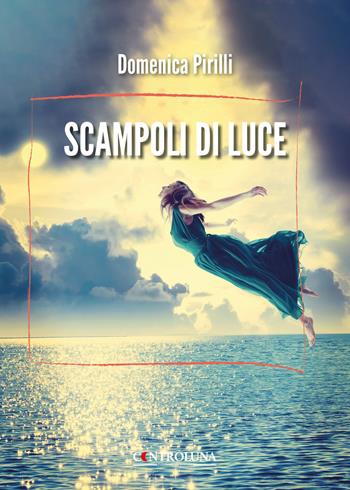 Scampoli di luce. Raccolta di brevi poesie e riflessioni - Domenica Pirilli - Libro Controluna 2025 | Libraccio.it