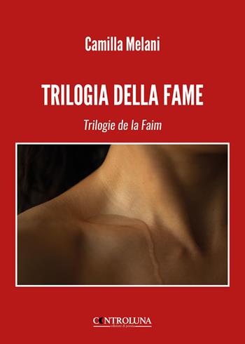 Trilogia della fame-Trilogie de la faim - Camilla Melani - Libro Controluna 2025 | Libraccio.it