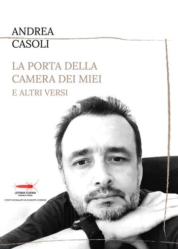 La porta della camera dei miei e altri versi - Andrea Casoli - Libro Controluna 2025, Lepisma floema | Libraccio.it