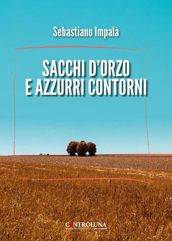 Sacchi d'oro e azzurri contorni - Sebastiano Impalà - Libro Controluna 2025 | Libraccio.it