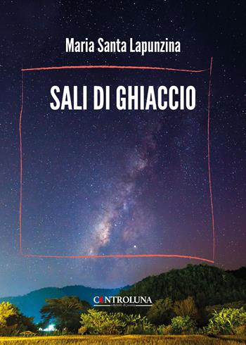 Sali di ghiaccio - Maria Santa Lapunzina - Libro Controluna 2025 | Libraccio.it
