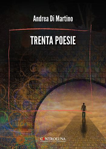 Trenta poesie - Andrea Di Martino - Libro Controluna 2026 | Libraccio.it