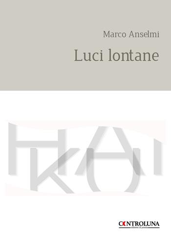 Luci lontane - Marco Anselmi - Libro Controluna 2026, Haiku | Libraccio.it