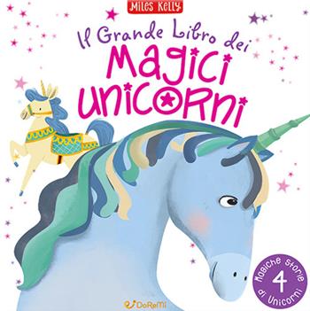 Il grande libro dei magici unicorni - Miles Kelly - Libro Doremì Junior 2024, Miles Kelly | Libraccio.it