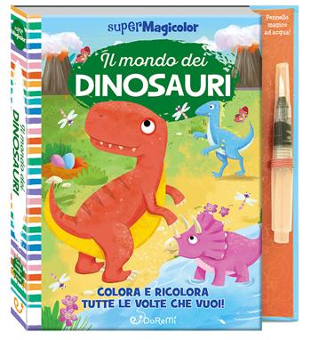 Il mondo dei dinosauri. Ediz. a colori. Ediz. a spirale. Con pennello magico ad acqua  - Libro Doremì Junior 2025, Supermagicolor | Libraccio.it