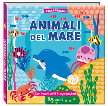 Animali del mare. Ediz. illustrata  - Libro Doremì Junior 2025, Accarezzami | Libraccio.it