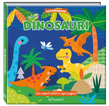 Dinosauri. Ediz. a colori  - Libro Doremì Junior 2025, Accarezzami | Libraccio.it
