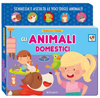 Gli animali domestici. Schiaccia&suona. Ediz. a colori  - Libro Doremì Junior 2025 | Libraccio.it