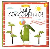 Lui è coccodrillo! Leggi giocando. Ediz. a colori