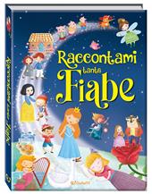 Raccontami tante fiabe. Belle fiabe. Ediz. a colori