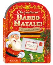 Che pasticcio Babbo Natale! Sorprese di Natale. Ediz. a colori