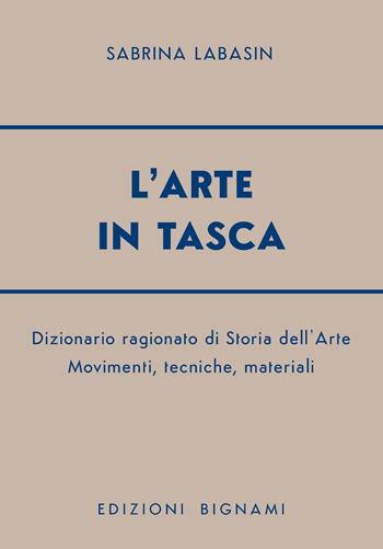 L'arte in tasca. Dizionario ragionato di storia dell'arte. Movimenti, tecniche, materiali - Sabrina Labasin - Libro Bignami 2025, Biblioteca scolastica Bignami | Libraccio.it