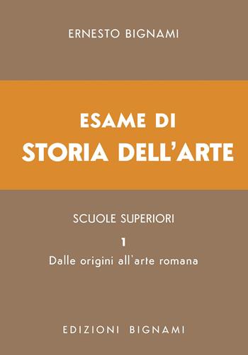 Esame di storia dell'arte. Vol. 1: Dalle origini all'arte romana - Ernesto Bignami - Libro Bignami 2025, Biblioteca scolastica Bignami | Libraccio.it