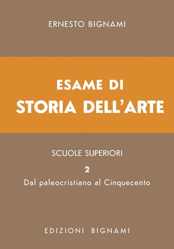 Esame di storia dell'arte. Vol. 2: Dal paleocristiano al Cinquecento - Ernesto Bignami - Libro Bignami 2025, Biblioteca scolastica Bignami | Libraccio.it