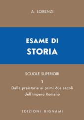 Esame di storia. Per le Scuole superiori. Vol. 1: Dalla preistoria ai primi due secoli dell'impero romano