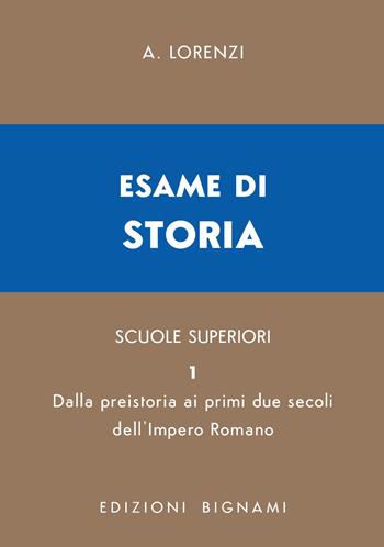 Esame di storia. Vol. 1: Dalla preistoria ai primi due secoli dell'impero romano - A. Lorenzi - Libro Bignami 2026, Biblioteca scolastica Bignami | Libraccio.it