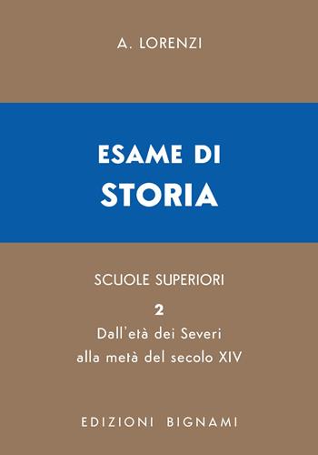 Esame di storia. Per le Scuole superiori. Vol. 2: Dall'età dei Severi alla metà del secolo XIV - A. Lorenzi - Libro Bignami 2026, Biblioteca scolastica Bignami | Libraccio.it