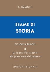 Esame di storia. Per le Scuole superiori. Vol. 3: Dalla crisi del Trecento alla prima metà del Seicento