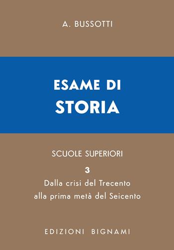 Esame di storia. Vol. 3: Dalla crisi del Trecento alla prima metà del Seicento - Alessandro Bussotti - Libro Bignami 2026, Biblioteca scolastica Bignami | Libraccio.it