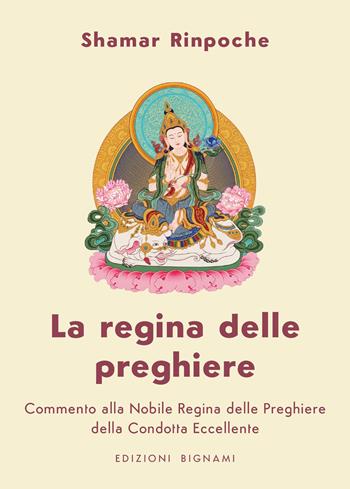 La regina delle preghiere - Shamar (Rinpoche) - Libro Bignami 2026 | Libraccio.it