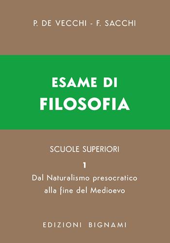 Esame di filosofia. Per le Scuole superiori. Vol. 1: Dal Naturalismo presocratico alla fine del Medioevo - Piero De Vecchi, Franco Sacchi - Libro Bignami 2026, Biblioteca scolastica Bignami | Libraccio.it