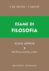 Esame di filosofia. Per le Scuole superiori. Vol. 2: Dal Rinascimento a Kant