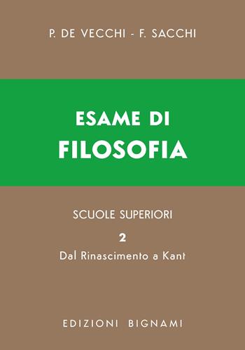 Esame di filosofia. Per le Scuole superiori. Vol. 2: Dal Rinascimento a Kant - Piero De Vecchi, Franco Sacchi - Libro Bignami 2026 | Libraccio.it