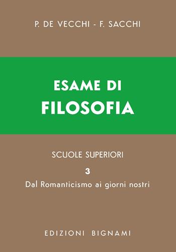 Esame di filosofia. Per le Scuole superiori. Vol. 3: Dal Romanticismo ai giorni nostri - Piero De Vecchi, Franco Sacchi - Libro Bignami 2026, Biblioteca scolastica Bignami | Libraccio.it