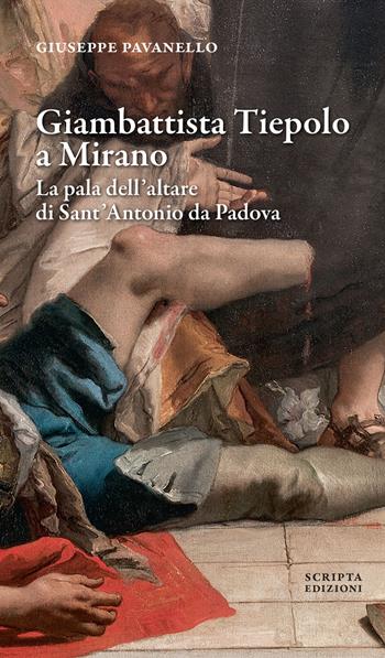 Giambattista Tiepolo a Mirano. La pala dell'altare di Sant'Antonio da Padova - Giuseppe Pavanello - Libro Scripta 2024, Opere e luoghi | Libraccio.it