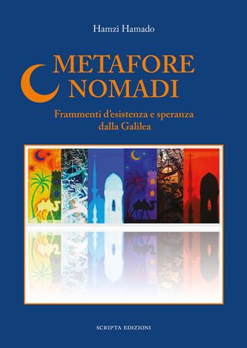 Metafore nomadi. Frammenti d'esistenza e speranza dalla Galilea - Hamzi Hamado - Libro Scripta 2024, Riflessi | Libraccio.it