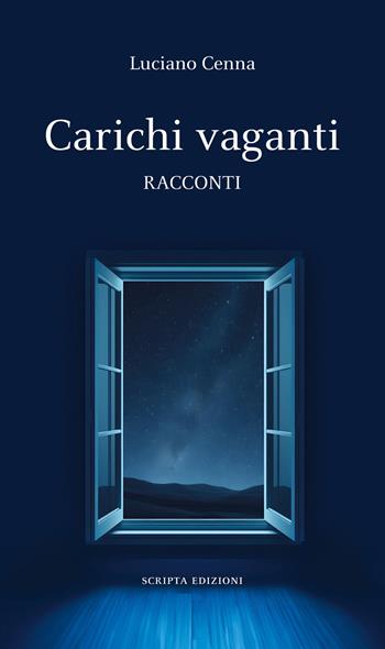 Carichi vaganti - Luciano Cenna - Libro Scripta 2025, Riflessi | Libraccio.it