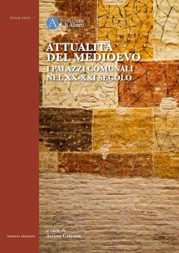 Attualità del Medioevo. I palazzi comunali nel XX-XXI secolo  - Libro Scripta 2024, Bonae artes | Libraccio.it