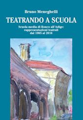 Teatrando a scuola. Scuola Media di Ronco all'Adige: rappresentazioni teatrali dal 1985 al 2016