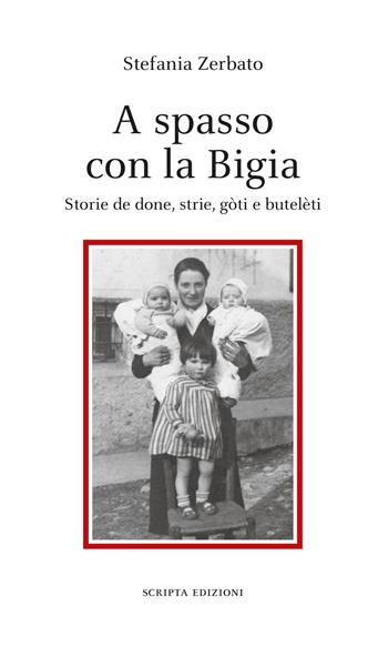 A spasso con la Bigia. Storie de done, strie, gòti e butelèti - Stefania Zerbato - Libro Scripta 2025, Stagioni | Libraccio.it