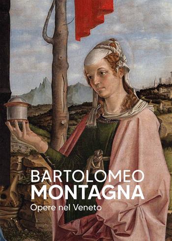 Bartolomeo Montagna. Opere nel Veneto  - Libro Scripta 2025, Studi e ricerche | Libraccio.it