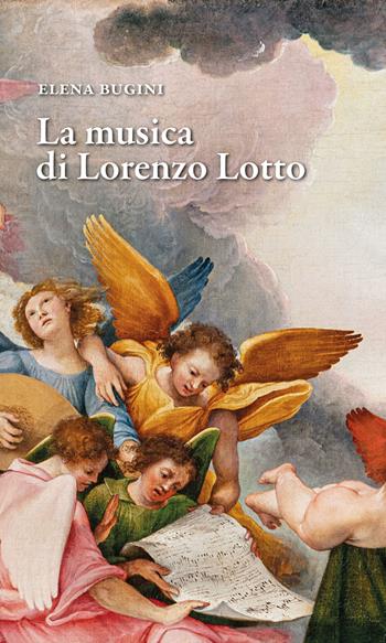 La musica di Lorenzo Lotto - Elena Bugini - Libro Scripta 2025, Opere e luoghi | Libraccio.it