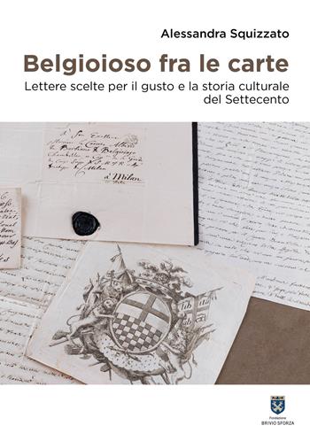 Belgioioso fra le carte. Lettere scelte per il gusto e la storia culturale del Settecento - Alessandra Squizzato - Libro Scripta 2025, Territori d'arte | Libraccio.it