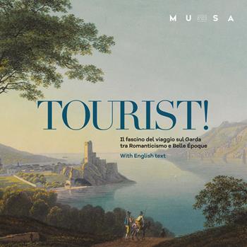 Tourist! Il fascino del viaggio sul Garda tra Romanticismo e Belle Époque. Ediz. italiana e inglese  - Libro Scripta 2026, Territori d'arte | Libraccio.it