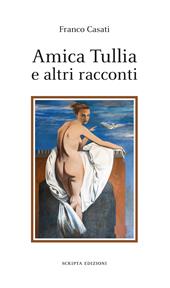 Amica Tullia e altri racconti