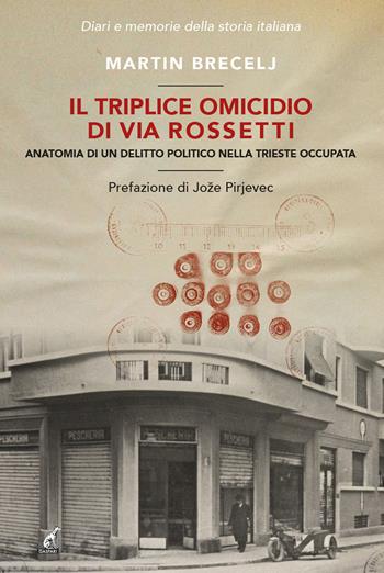 Il triplice omicidio di via Rossetti. Anatomia di un delitto politico nella Trieste occupata - Martin Brecelj - Libro Gaspari 2024, Diari e memorie della storia italiana | Libraccio.it