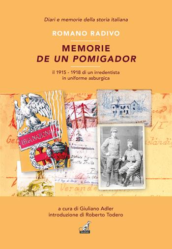 Memorie de un pomigador. Il 1915-1918 di un irredentista in uniforme asburgica - Romano Radivo - Libro Gaspari 2025, Diari e memorie della storia italiana | Libraccio.it