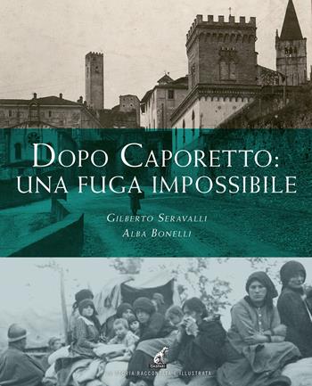 Dopo Caporetto: una fuga impossibile - Gilberto Seravalli, Alba Bonelli - Libro Gaspari 2025, La storia raccontata e illustrata | Libraccio.it